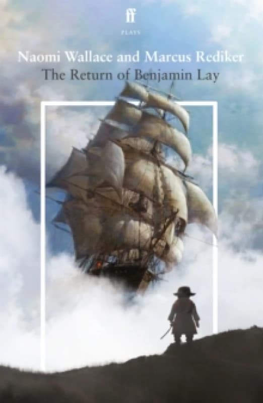The Return of Benjamin Lay. Paperback. By Naomi Wallace, Marcus Rediker Books