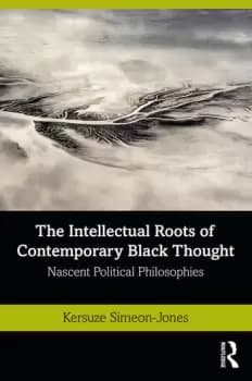 The Intellectual Roots of Contemporary Black ThoughtNascent Political Philosophies