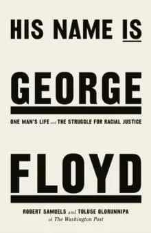 His Name Is George Floyd : WINNER OF THE PULITZER PRIZE IN NON-FICTION