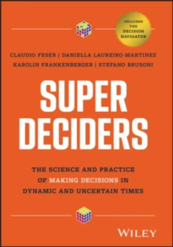 Super Deciders : The Science and Practice of Making Decisions in Dynamic and Uncertain Times Hardback