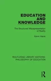 Education and Knowledge The Structured Misrepresentation of Reality