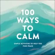 100 ways to calm simple activities to help you find peace