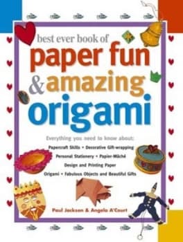 Best ever book of paper fun & amazing origami by Paul Jackson