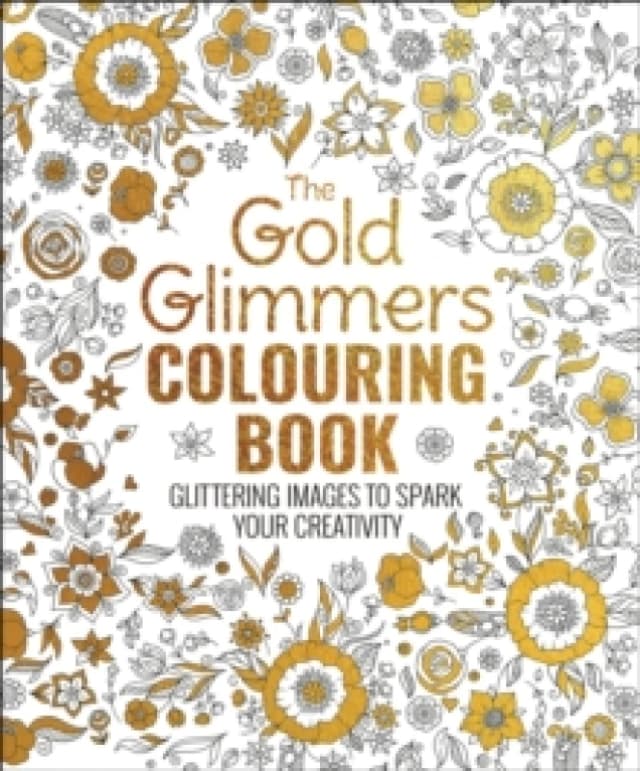 The Gold Glimmers Colouring Book : Glittering Images to Spark Your Creativity Paperback / softback