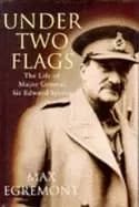 under two flags the life of general sir edward spears egremont max