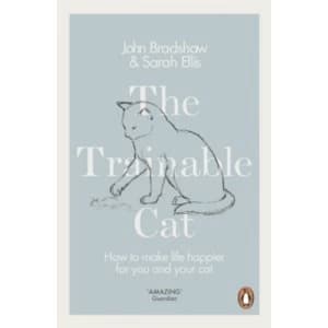 The Trainable Cat : How to Make Life Happier for You and Your Cat