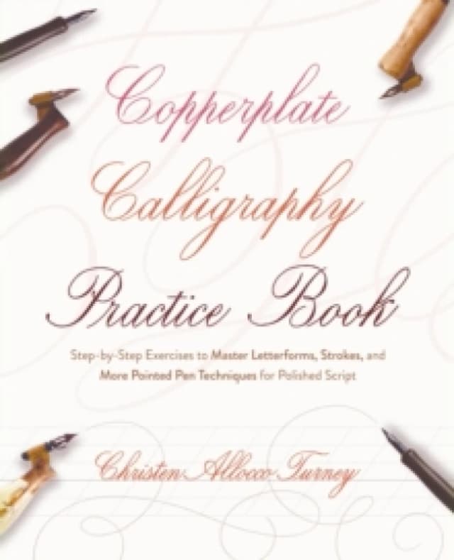 Copperplate Calligraphy Practice Book : Step-by-Step Exercises to Master Letterforms, Strokes, and More Pointed Pen Techniques for Polished Script Pap