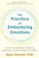 practice of embodying emotions a guide for improving cognitive emotional an