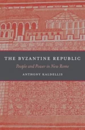 The Byzantine Republic by Anthony Kaldellis