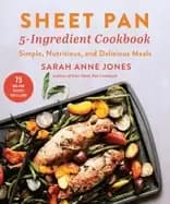 sheet pan 5 ingredient cookbook simple nutritious and delicious meals