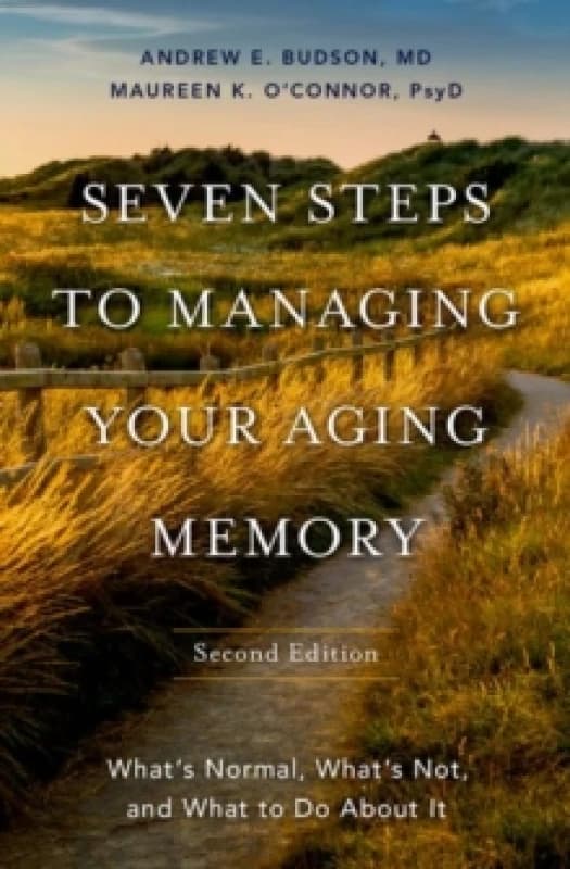 Seven Steps to Managing Your Aging Memory : What's Normal, What's Not, and What to Do About It Hardback