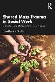 Shared Mass Trauma in Social Work Implications and Strategies for Resilient Practice