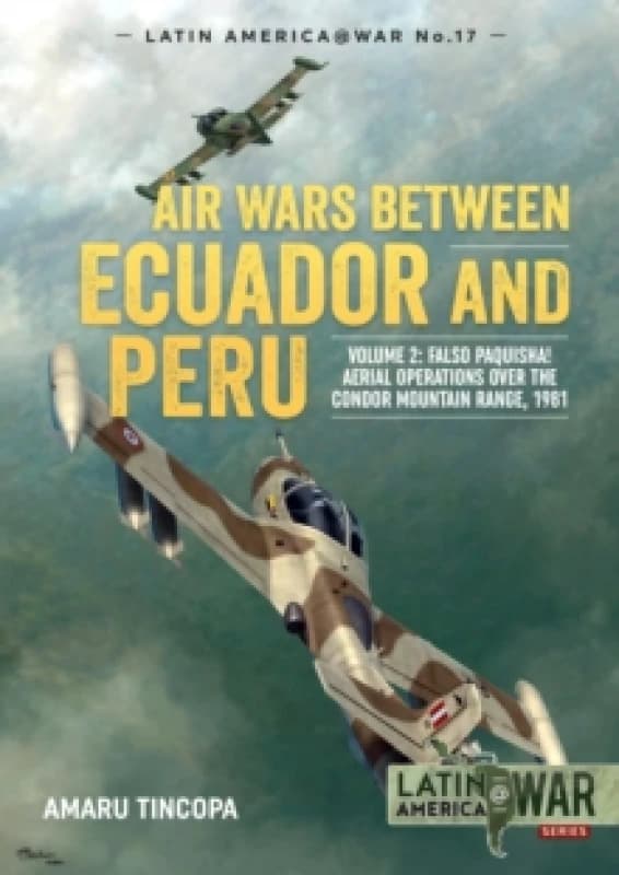 Air Wars between Ecuador and Peru : Volume 2 - Falso Paquisha! Aerial Operations over the Condor Mountain Range, 1981 Paperback / softback