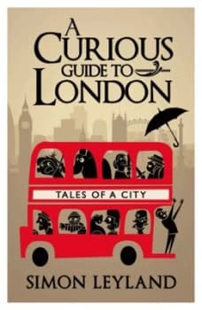 A Curious Guide to London by Simon Leyland Hardback