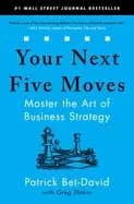your next five moves master the art of business strategy