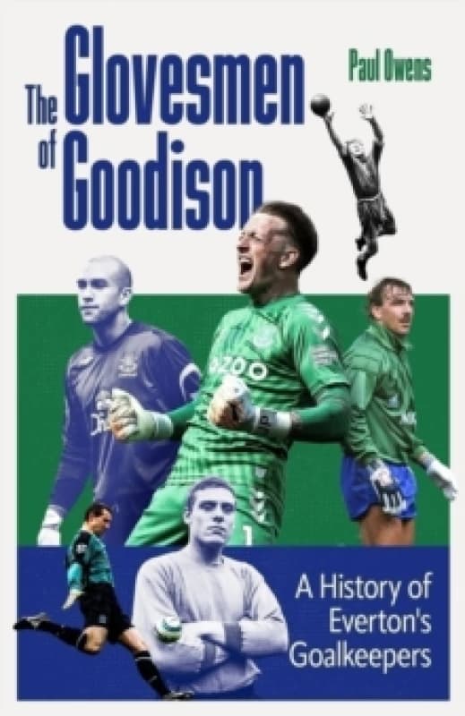 The Glovesmen of Goodison : A History of Everton's Goalkeepers Hardback