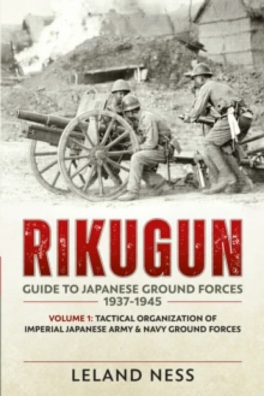 Rikugun Volume 1 : Tactical Organization Of Imperial Japanese Army & Navy Ground Forces Paperback / softback