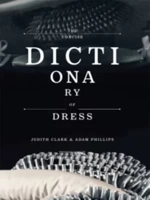 The concise dictionary of dress by Judith Clark