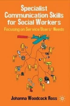 Specialist Communication Skills for Social Workers by Johanna Woodcock Ross Book