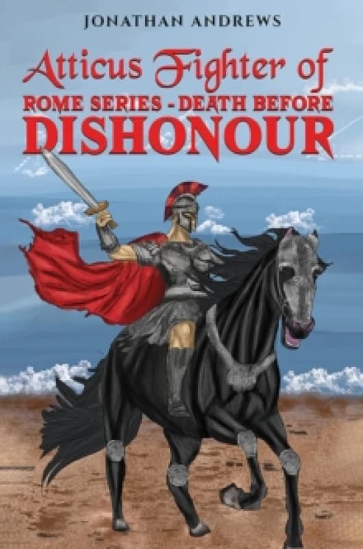 Atticus Fighter of Rome Series - Death Before Dishonour. Paperback. By Jonathan Andrews Books