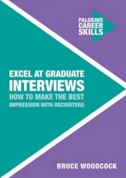 Excel at Graduate Interviews by Bruce Woodcock Paperback