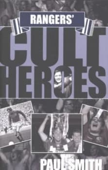 Rangers Cult Heroes by Paul Smith Hardback