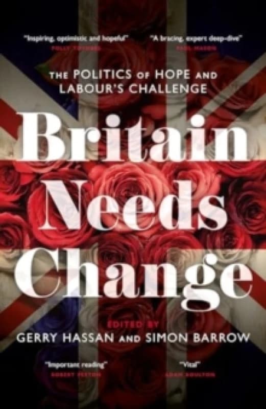 Britain Needs Change : The Politics of Hope and Labour's Challenge Hardback