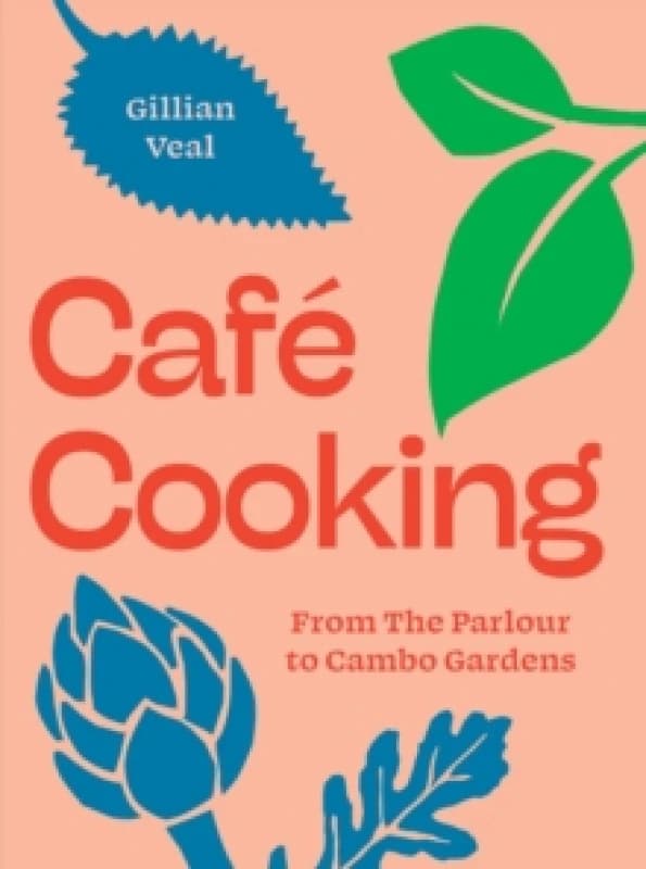 Cafe Cooking : From The Parlour to Cambo Gardens Hardback