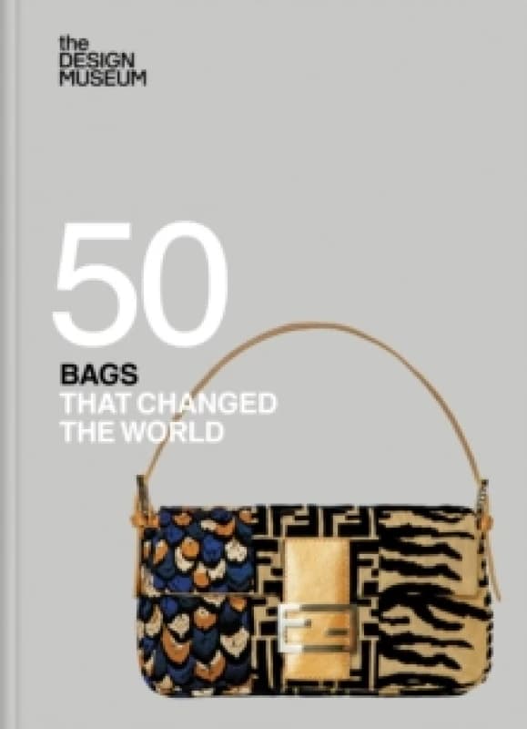 Fifty Bags that Changed the World : Design Museum Fifty Hardback