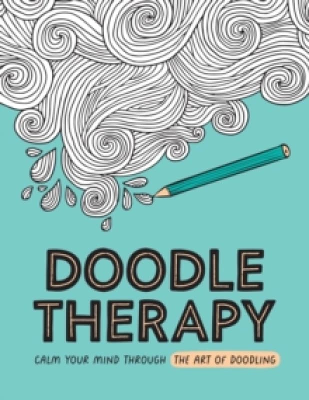 Doodle Therapy : Calm Your Mind Through the Art of Doodling Paperback / softback