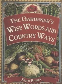 The Gardeners Wise Words and Country Ways by Ruth Binney Hardback
