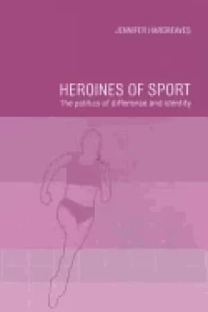heroines of sport the politics of difference and identity