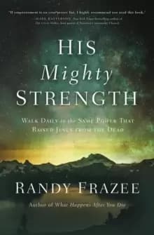 His Mighty Strength : Walk Daily in the Same Power That Raised Jesus from the Dead