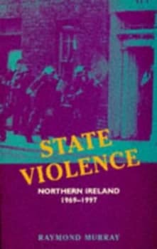 State Violence in Northern Ireland 1969-1997 by Raymond Murray Book