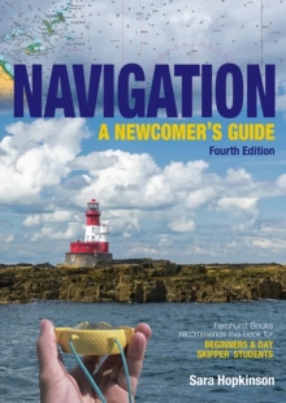Navigation: A Newcomers Guide : Learn How to Navigate at Sea Paperback / softback