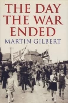 The Day the War Ended by Martin Gilbert Hardback