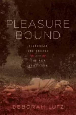 pleasure bound victorian sex rebels and the new eroticism