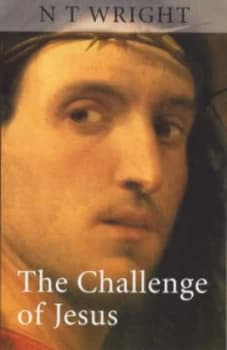 The Challenge of Jesus by N. T Wright Paperback