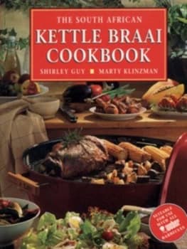 The South African Kettle Braai Cookbook by Shirley Guy and Marty Klinzman and Peter Brooks Hardback