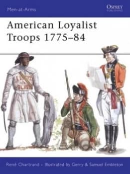 American Loyalist Troops 1775-84 by Rene Chartrand Book