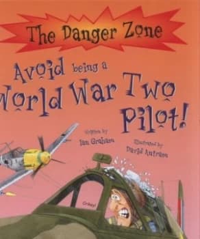 Avoid Being a World War Two Pilot by Ian Graham and David Antram and David Salariya Hardback