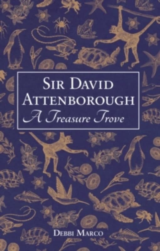 Sir David Attenborough: A Treasure Trove : A Celebration of a British Icon Hardback