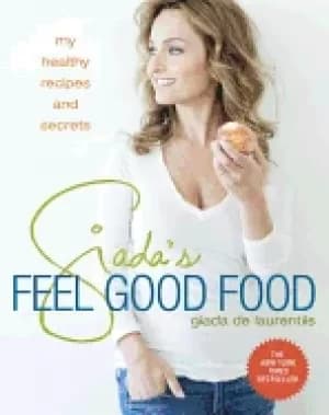giadas feel good food my healthy recipes and secrets a cookbook