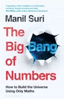 The Big Bang of Numbers : How to Build the Universe Using Only Maths