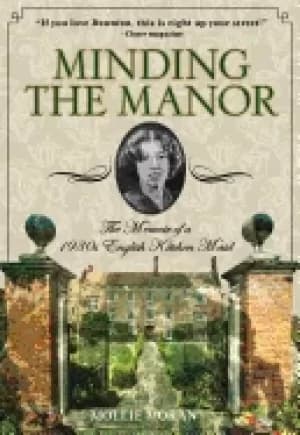 minding the manor the memoir of a 1930s english kitchen maid