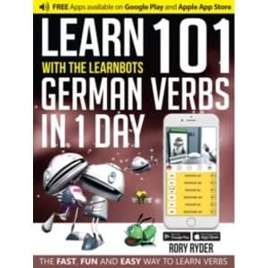 Learn 101 German Verbs in 1 Day with the Learnbots : The Fast, Fun and Easy Way to Learn Verbs
