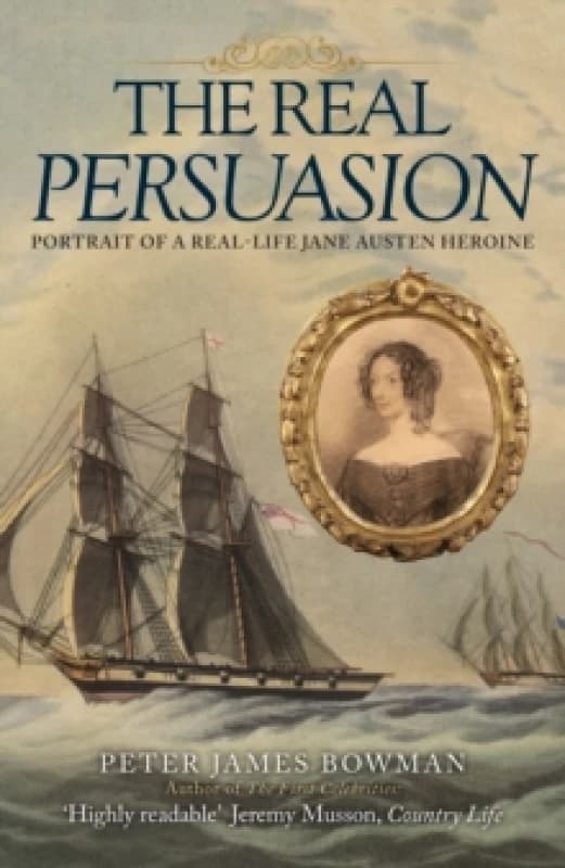 The Real Persuasion : Portrait of a Real-Life Jane Austen Heroine Paperback / softback