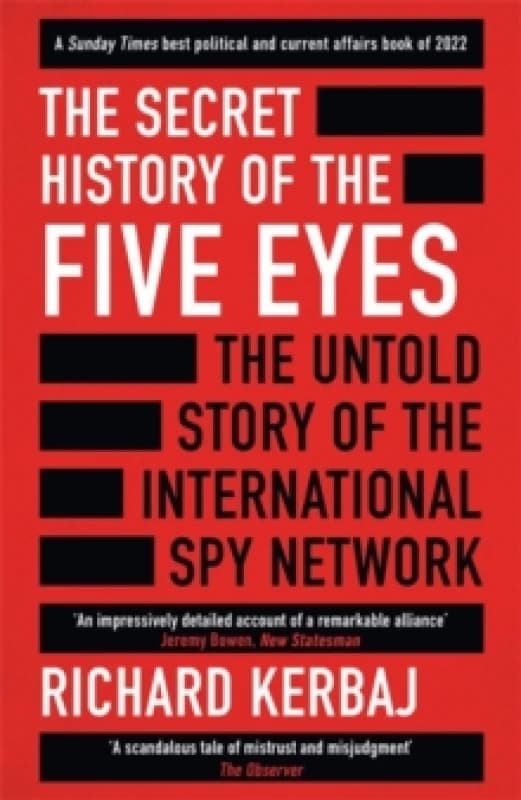 The Secret History of the Five Eyes : The untold story of the shadowy international spy network, through its targets, traitors and spies Paperback / s