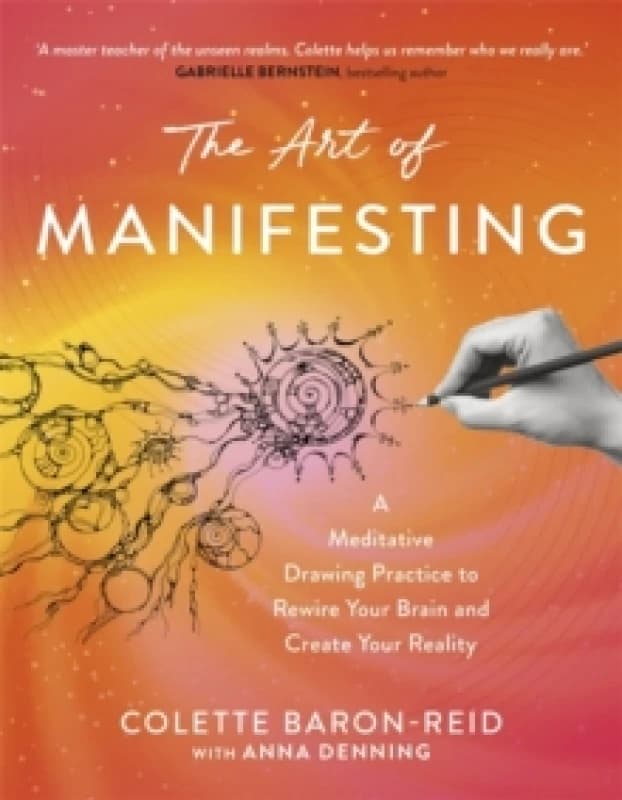 The Art of Manifesting : A Meditative Drawing Practice to Rewire Your Brain and Create Your Reality Paperback / softback