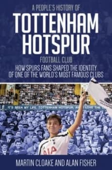 A peoples history of Tottenham Hotspur Football Club by Martin Cloake